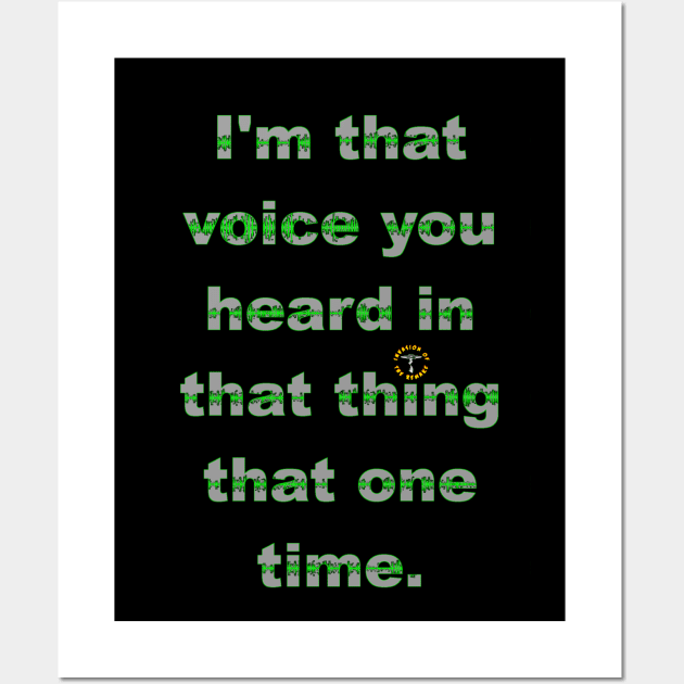 I'm That Voice You Heard In That Thing That One Time - light Wall Art by Invasion of the Remake